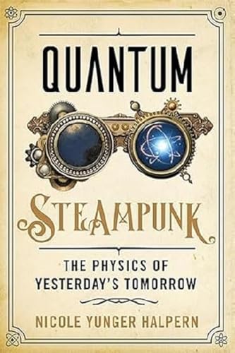 Quantum Steampunk: The Physics of Yesterday's Tomorrow