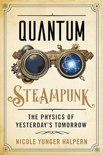 Quantum Steampunk: The Physics of Yesterday's Tomorrow