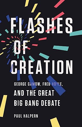 Flashes of Creation: George Gamow, Fred Hoyle, and the Great Big Bang Debate von Basic Books