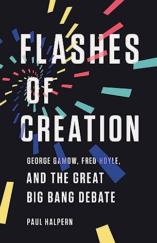 Flashes of Creation: George Gamow, Fred Hoyle, and the Great Big Bang Debate Flashes of Creation: George Gamow, Fred Hoyle, and the Great Big Bang Debate von Basic Books