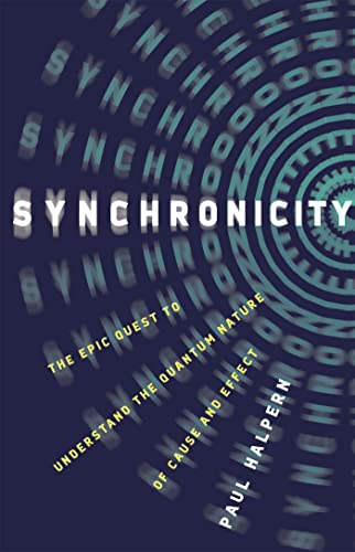 Synchronicity: The Epic Quest to Understand the Quantum Nature of Cause and Effect