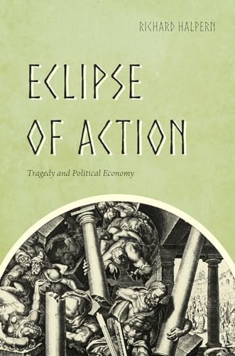 Eclipse of Action: Tragedy and Political Economy von University of Chicago Press
