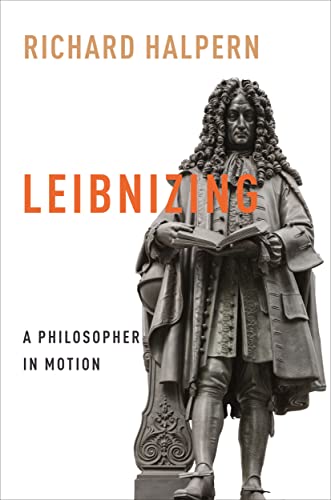 Leibnizing: A Philosopher in Motion (Columbia Themes in Philosophy, Social Criticism, and the Arts)