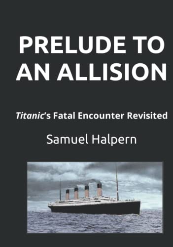 PRELUDE TO AN ALLISION: Titanic’s Fatal Encounter Revisited