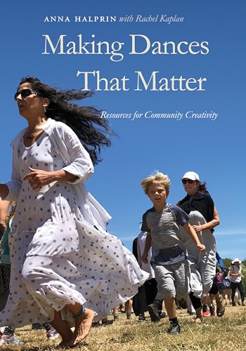 Making Dances That Matter: Resources for Community Creativity Making Dances That Matter: Resources for Community Creativity