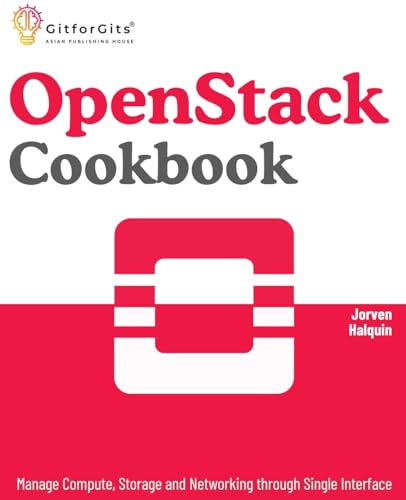 OpenStack Cookbook: Manage Compute, Storage and Networking through Single Interface von GitforGits