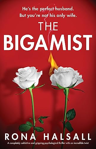 The Bigamist: A completely addictive and gripping psychological thriller with an incredible twist (Totally gripping thrillers by Rona Halsall) von Bookouture