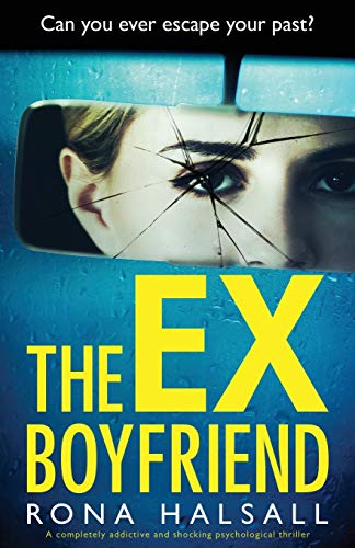 The Ex-Boyfriend: A completely addictive and shocking psychological thriller (Totally gripping thrillers by Rona Halsall)