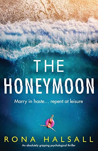 The Honeymoon: An absolutely gripping psychological thriller (Totally gripping thrillers by Rona Halsall)