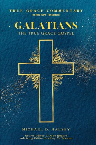 Galatians: The True Grace Gospel (True Grace Commentary, Band 9) von True Grace Books