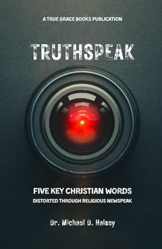 Truthspeak: Five Key Christians Terms Distorted Through Christian Newspeak von True Grace Books