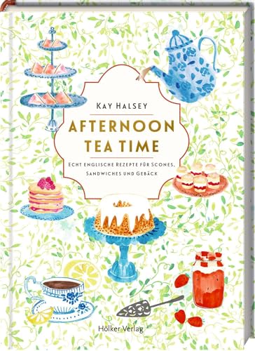 Afternoon Tea Time: Echt englische Rezepte für Scones, Sandwiches und Gebäck: Wunderschön illustriertes Geschenkbuch für alle Fans des englischen Lifestyles von Hoelker Verlag