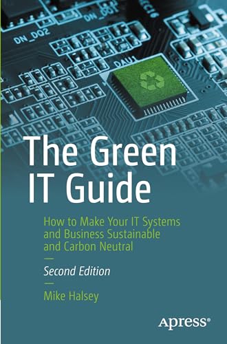 The Green IT Guide: How to Make Your IT Systems and Business Sustainable and Carbon Neutral von Apress