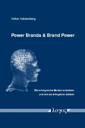 Power Brands & Brand Power: Wie erfolgreiche Marken entstehen und wie sie erfolgreich bleiben