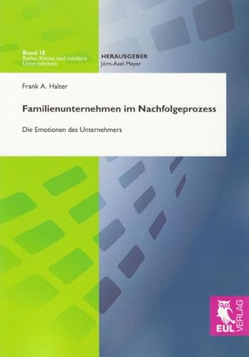 Familienunternehmen im Nachfolgeprozess: Die Emotionen des Unternehmers (Kleine und mittlere Unternehmen)