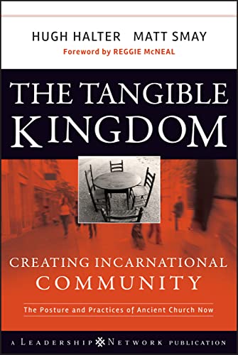 The Tangible Kingdom: Creating Incarnational Community: The Posture and Practices of Ancient Church Now (Leadership Network)