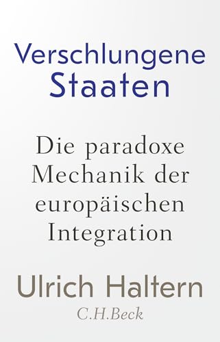Verschlungene Staaten: Die paradoxe Mechanik der europäischen Integration von C.H.Beck
