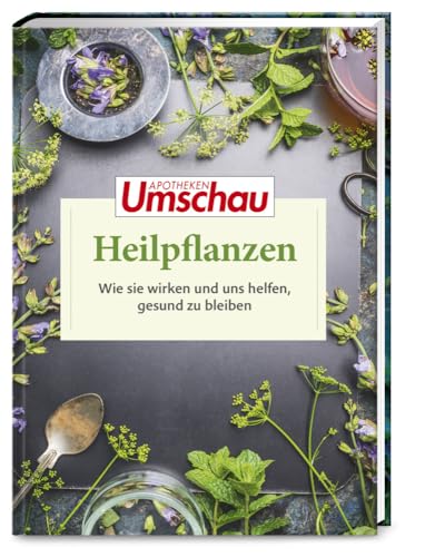 Apotheken Umschau: Heilpflanzen: Wie sie wirken und uns helfen, gesund zu bleiben (Die Buchreihe der Apotheken Umschau, Band 4) von Wort & Bild GmbH