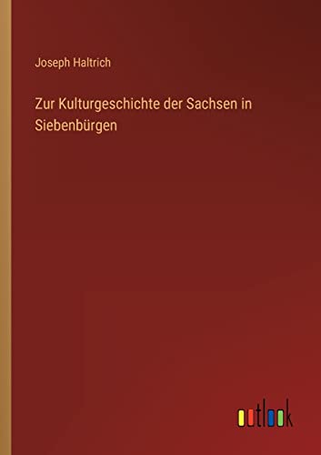 Zur Kulturgeschichte der Sachsen in Siebenbürgen von Outlook Verlag