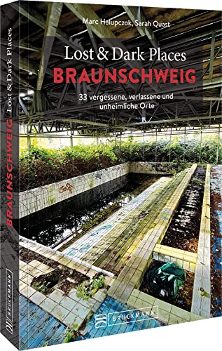 Bruckmann Dark Tourism Guide – Lost & Dark Places Braunschweig: 33 vergessene, verlassene und unheimliche Orte. Düstere Geschichten und exklusive Einblicke. Inkl. Anfahrtsbeschreibungen.