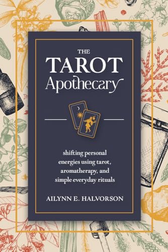 The Tarot Apothecary: Shifting Personal Energies Using Tarot, Aromatherapy, and Simple Everyday Rituals von Llewellyn Publications,U.S.