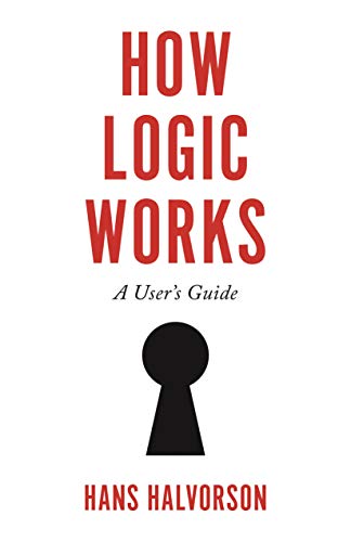 How Logic Works: A User's Guide von Princeton University Press