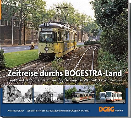 Auf den Spuren der Linien 306/316 zwischen Wanne-Eickel und Bochum: Zeitreise durchs BOGESTRA-Land, Band 4 von DGEG Medien