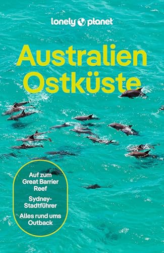 LONELY PLANET Reiseführer Australien Ostküste: Eigene Wege gehen und Einzigartiges erleben. von Lonely Planet Deutschland ein Imprint von MAIRDUMONT