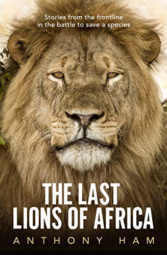 The Last Lions of Africa: Stories from the Frontline in the Battle to Save a Species von Allen & Unwin