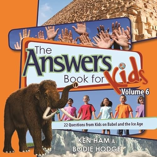 The Answers Book for Kids, Volume 6: 22 Questions from Kids on Babel and the Ice Age (Answers for Kids, Band 6) von Master Books