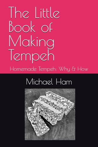 The Little Book of Making Tempeh: Homemade Tempeh: Why & How von Independently published