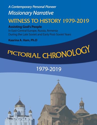 Pictorial Chronology 1979-2019: A Contemporary Personal Pioneer Missionary Narrative Witness to History 1979-2019 Assisting God's People in ... the Late Soviet and Early Post-Soviet Years von AuthorHouse