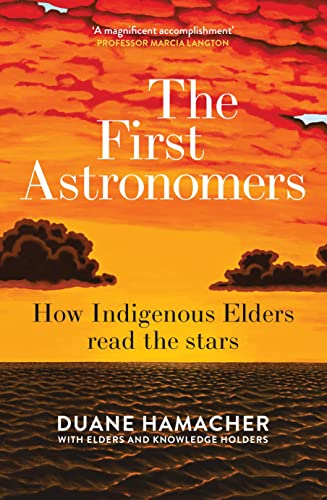 The First Astronomers: How Indigenous Elders Read the Stars von Allen & Unwin