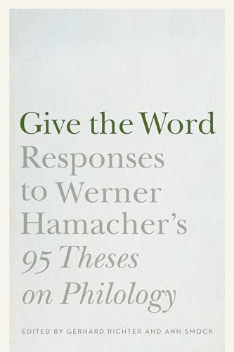 Give the Word: Responses to Werner Hamacher's "95 Theses on Philology" (Stages) von University of Nebraska Press