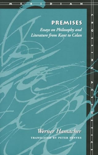 Premises: Essays on Philosophy and Literature from Kant to Celan (Meridian: Crossing Aesthetics)