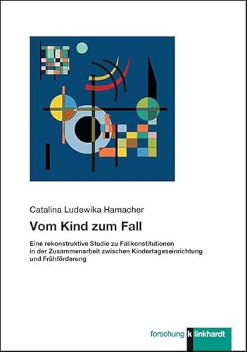 Vom Kind zum Fall: Eine rekonstruktive Studie zu Fallkonstitutionen in der Zusammenarbeit zwischen Kindertageseinrichtung und Frühförderung (klinkhardt forschung)