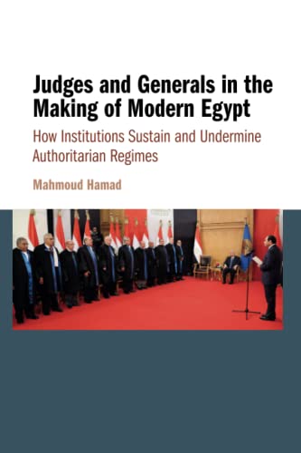 Judges and Generals in the Making of Modern Egypt: How Institutions Sustain and Undermine Authoritarian Regimes