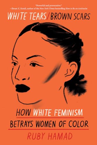 White Tears/Brown Scars: How White Feminism Betrays Women of Color von Catapult