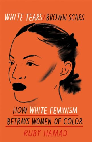White Tears Brown Scars: How White Feminism Betrays Women of Colour von Orion Publishing Group