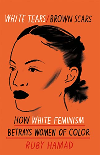 White Tears Brown Scars: How White Feminism Betrays Women of Colour von Trapeze