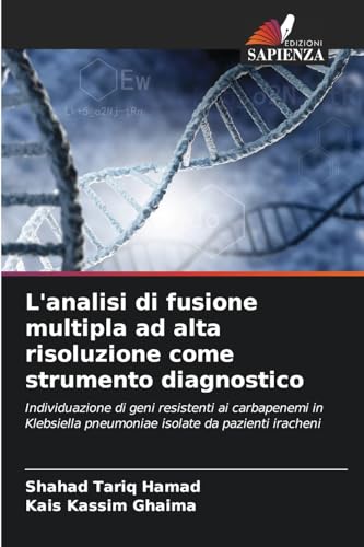 L'analisi di fusione multipla ad alta risoluzione come strumento diagnostico: Individuazione di geni resistenti ai carbapenemi in Klebsiella pneumoniae isolate da pazienti iracheni von Edizioni Sapienza