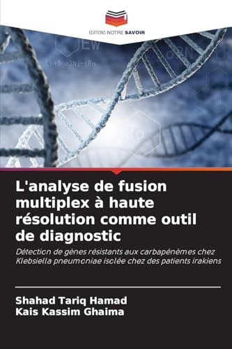 L'analyse de fusion multiplex à haute résolution comme outil de diagnostic: Détection de gènes résistants aux carbapénèmes chez Klebsiella pneumoniae isolée chez des patients irakiens von Editions Notre Savoir