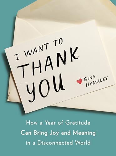 I Want to Thank You: How a Year of Gratitude Can Bring Joy and Meaning in a Disconnected World von Tarcher