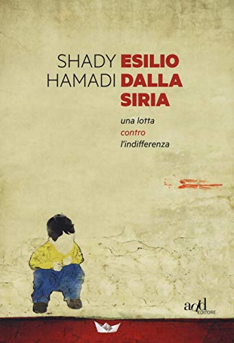 Esilio dalla Siria. Una lotta contro l'indifferenza (Saggi) von ADD Editore