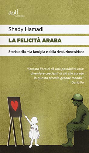 La felicità araba. Storia della mia famiglia e della rivoluzione siriana (Saggi) von ADD Editore