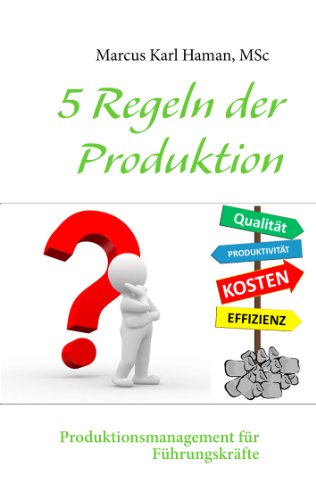 5 Regeln der Produktion: Produktionsmanagement für Führungskräfte von Books on Demand