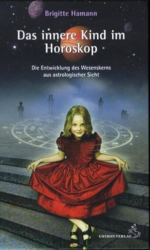 Das innere Kind im Horoskop: Die Entwicklung des Wesenskerns aus astrologischer Sicht (Standardwerke der Astrologie)