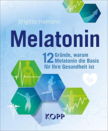 Melatonin: 12 Gründe, warum Melatonin die Basis für Ihre Gesundheit ist von Kopp Verlag