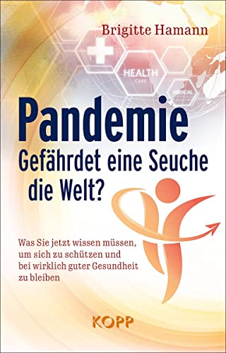 Pandemie: Gefährdet eine Seuche die Welt?: Was Sie wissen müssen um sich zu schützen und bei wirklich guter Gesundheit zu bleiben Pandemie: Gefährdet eine Seuche die Welt?: Was Sie wissen müssen um sich zu schützen und bei wirklich guter Gesundheit zu bleiben