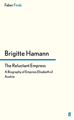 The Reluctant Empress: A Biography of Empress Elisabeth of Austria The Reluctant Empress: A Biography of Empress Elisabeth of Austria